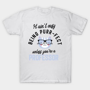 Professor Cat Gifts for Cat Lovers - It ain't easy being Purr Fect T-Shirt